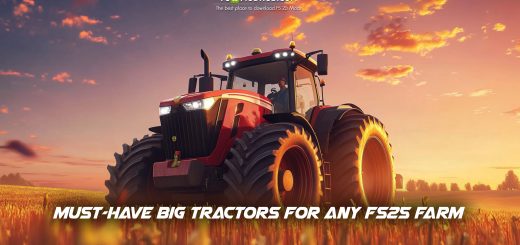 Farming Simulator 25: Must-Have Big Tractors for Any Farm