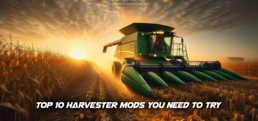 Farming Simulator 25: Top 10 Harvester Mods You Need to Try