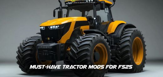 Must-Have Tractor Mods for FS25: Our Top 10 Picks